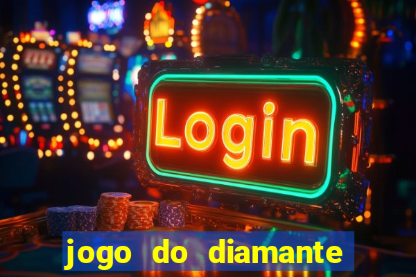 jogo do diamante para ganhar dinheiro